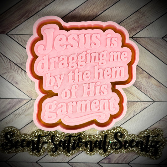 Jesus is Dragging me by the Hem of His Garment mold