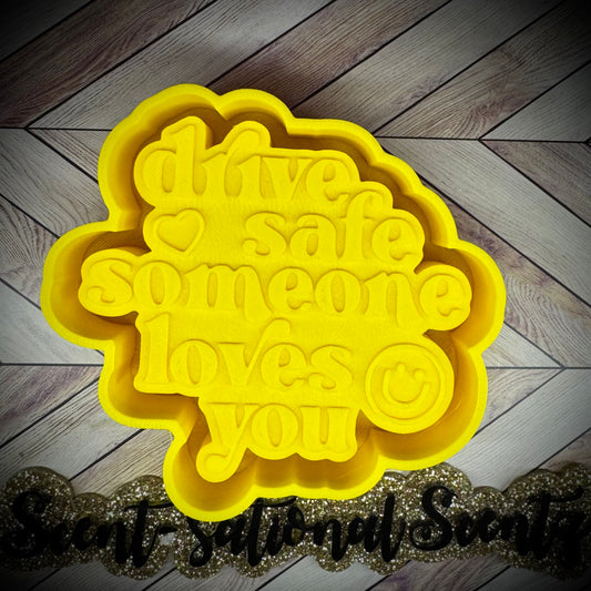 Drive Safe Someone Loves You mold