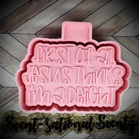 Jesus Thinks I’m a Delight mold