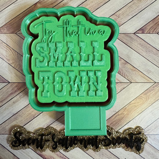 Try That In A Small Town Freshie Mold