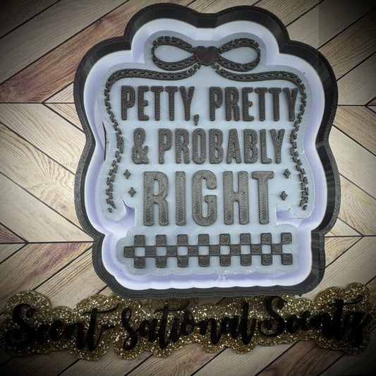 Petty, Pretty & Probably Right Freshie Mold-(227)