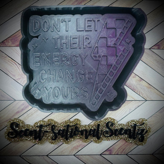 Don't Let Their Energy Change Yours Freshie Mold