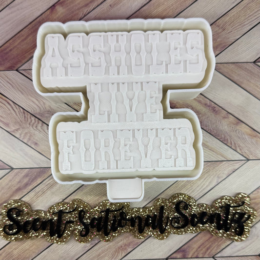 A**holes Live Forever Freshie Mold
